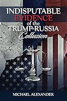 Indisputable Evidence of the Trump-Russia Collusion 0692976248 Book Cover