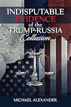 Paperback Indisputable Evidence of the Trump-Russia Collusion Book