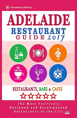 Adelaide Restaurant Guide 2017: Best Rated Restaurants in Adelaide, Australia - 500 Restaurants, Bars and Cafés recommended for Visitors, 2017