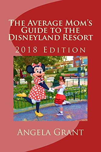 The Average Mom's Guide to the Disneyland Resort: 2018 Edition