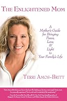 The Enlightened Mom: A Mother's Guide for Bringing Peace, Love & Light to Your Family's Life 0971969434 Book Cover