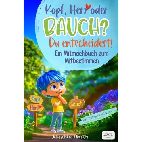 Kopf, Herz oder Bauch? Du entscheidest! Ein Mitmachbuch zum mitbestimmen: Ein Entscheidungsbuch für Kinder - Mit Herz, Mut und Verstand Entscheidungen treffen und gemeinsam Werte entdecken