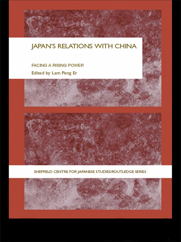 Japan's Relations With China: Facing a Rising Power (The University of Sheffield/Routledge Japanese Studies Series)      1st Edition, Kindle Edition