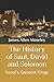 The History of Saul, David and Solomon: Israel's Greatest Kings