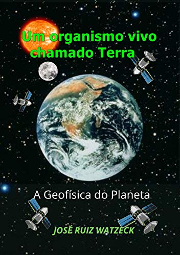 Um organismo vivo chamado Terra: A Geofísica do Planeta