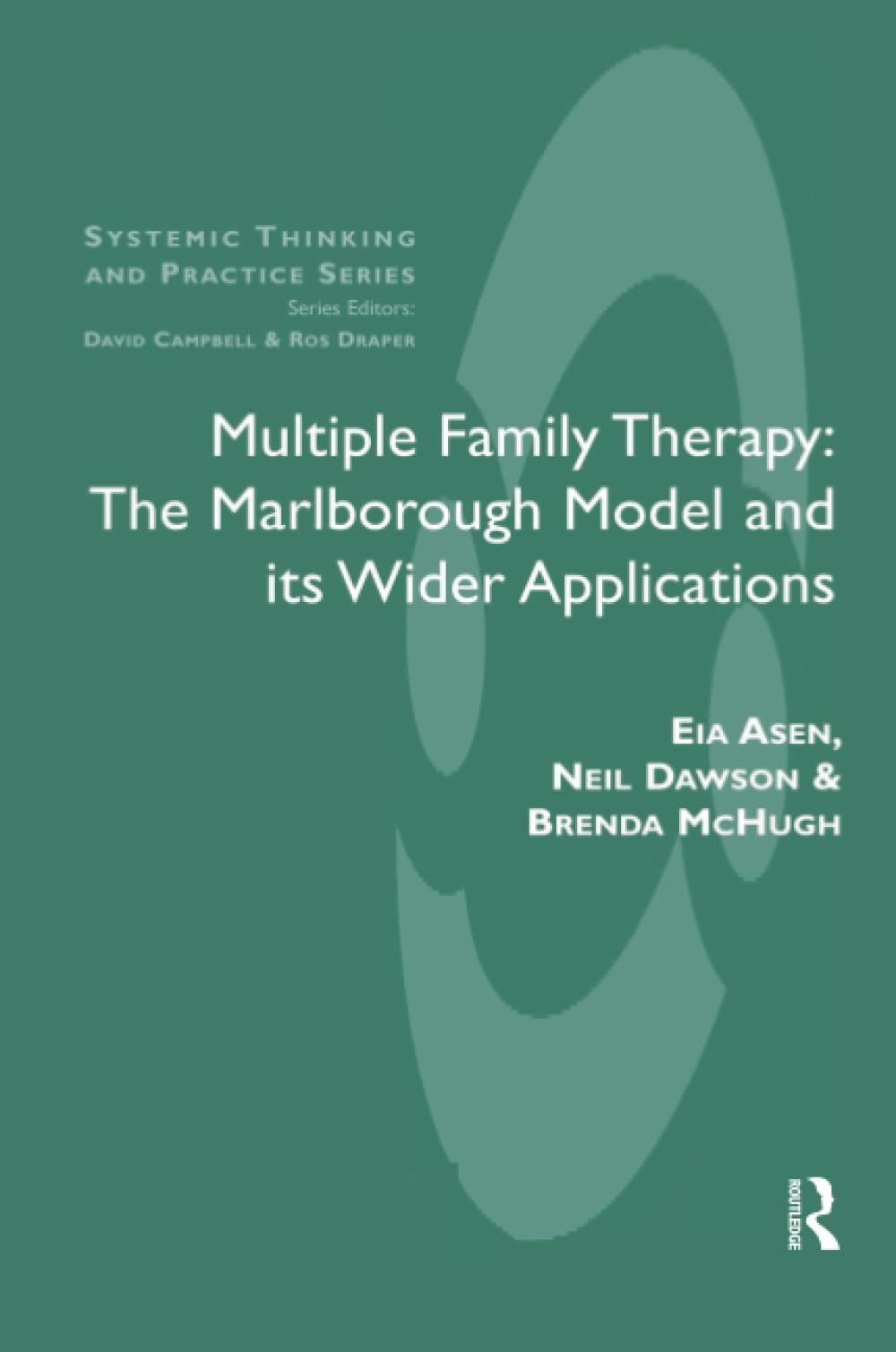 Multiple Family Therapy: The Marlborough Model and Its Wider Applications (The Systemic Thinking and Practice Series)