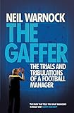 The Gaffer: The Trials and Tribulations of a Football Manager by Neil Warnock (2014-04-10)...