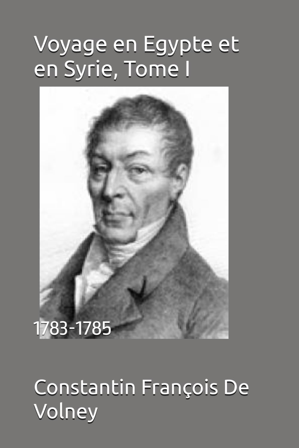 Voyage en Egypte et en Syrie, Tome I: 1783-1785