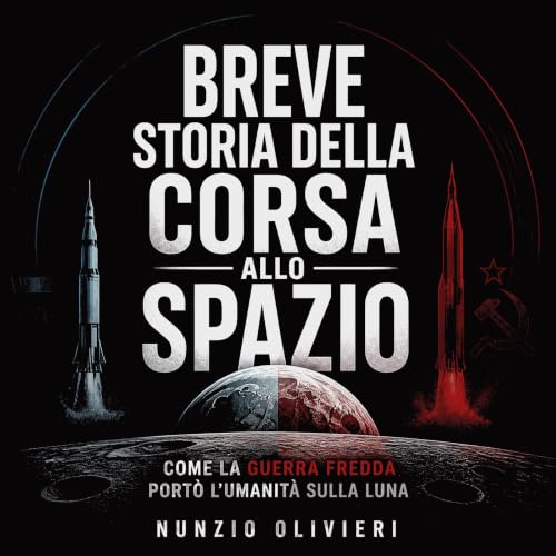 『Breve storia della corsa allo spazio: Come la guerra fredda port&ograve; l'umanit&agrave; sulla Luna』のカバーアート