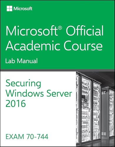 70-744 Securing Windows Server 2016 Lab Manual (Microsoft Official Academic Course)