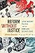 Reform Without Justice: Latino Migrant Politics and the Homeland Security State