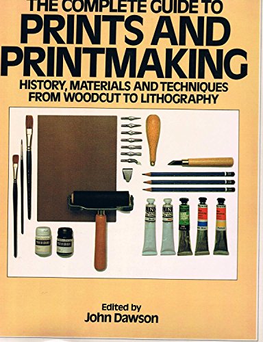 The Complete Guide to Prints and Printmaking: History, Materials and Techniques from Woodcut to Lithography