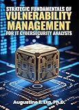 STRATEGIC FUNDAMENTALS OF VULNERABILITY MANAGEMENT FOR IT CYBERSECURITY ANALYSTS (English Edition)