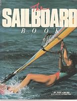 The Sailboard Book: The Complete Book of Boardsailing 0393302245 Book Cover