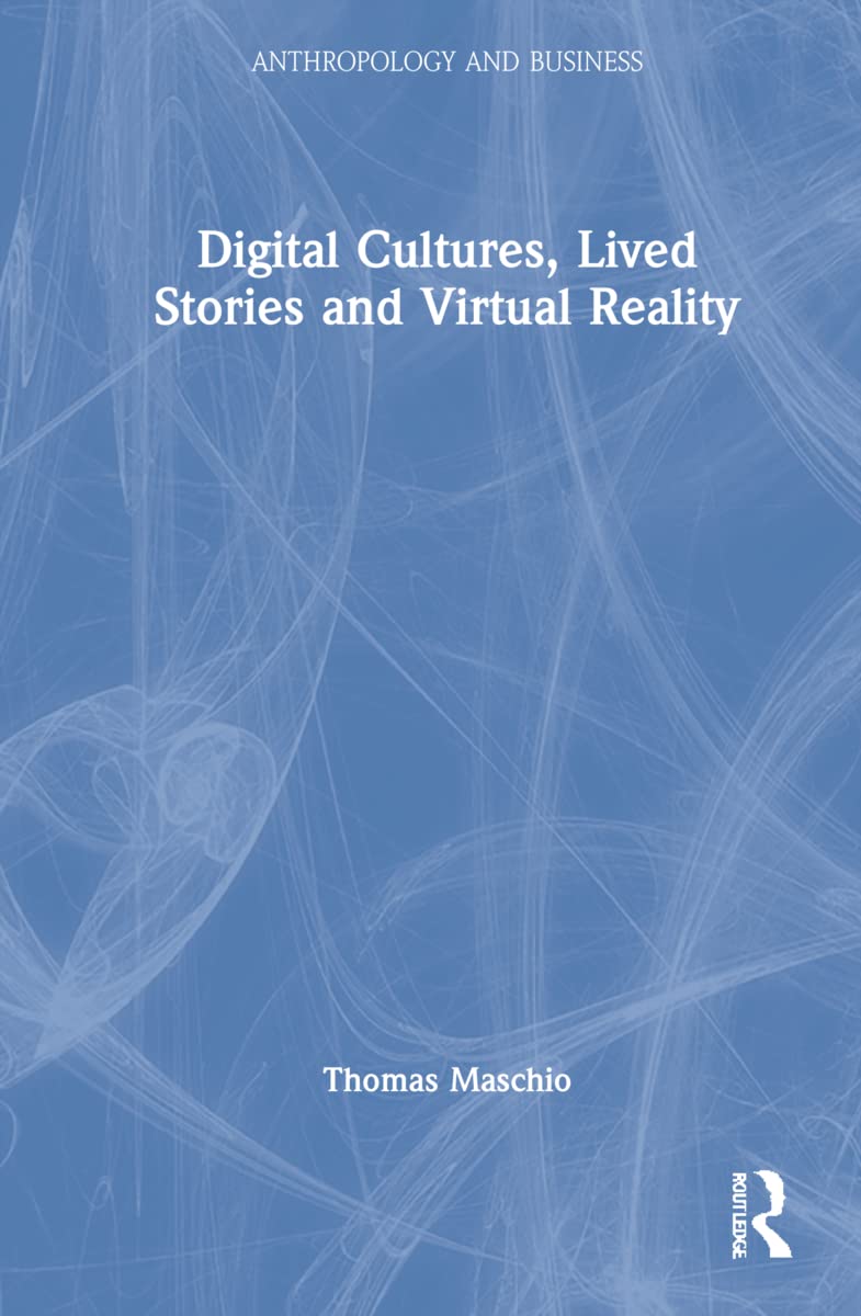 Digital Cultures, Lived Stories and Virtual Reality (Anthropology & Business)