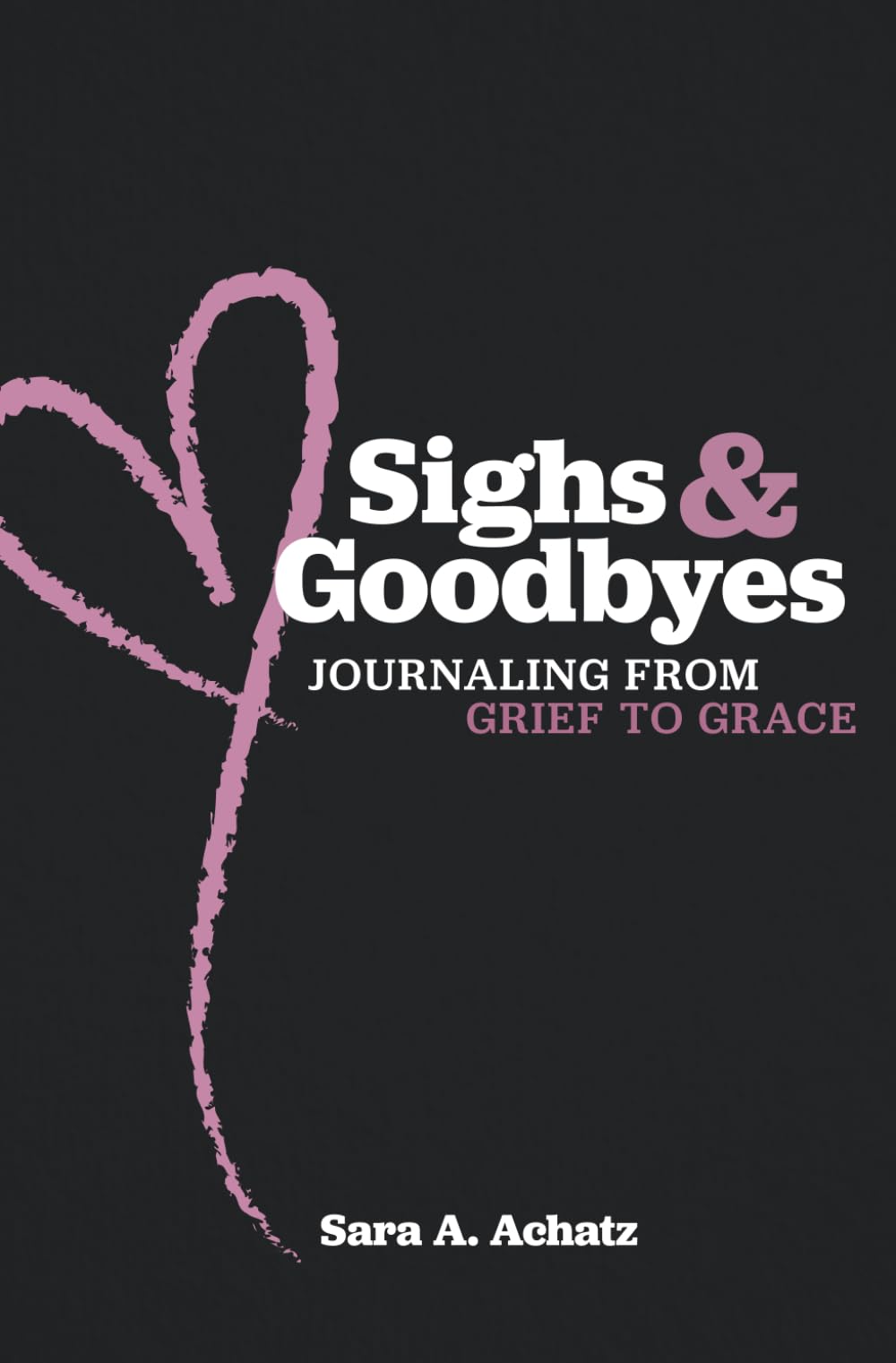 Sighs & Goodbyes: Journaling From Grief to Grace