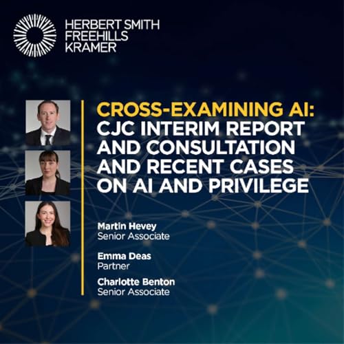 Cross-examining AI : CJC interim report and consultation and recent cases on AI and privilege