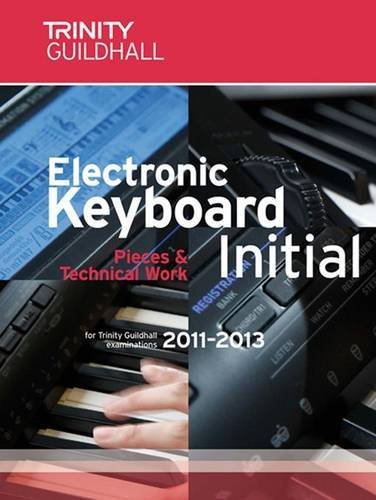 Electronic Keyboard Initial 2011-2013 (Trinity Electronic Keyboard Examination Pieces & Technical Work) by Trinity College London (31-Aug-2010) Sheet music      Sheet music