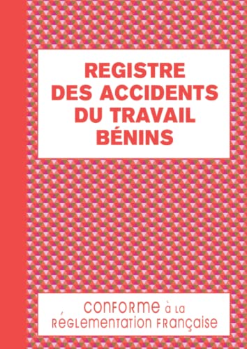 Registre des Accidents du Travail Bénins: Permet d'Assurer un Suivi Rigoureux et Régulier Conforme au Code de la Sécurité Sociale 120 pages Format A4 -...