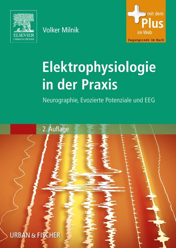 Elektrophysiologie in der Praxis: Neurographie, Evozierte Potenziale und EEG - mit Zugang zum Elsevier-Portal
