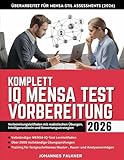 KOMPLETT IQ MENSA TEST VORBEREITUNG 2026: Vorbereitungsleitfaden mit realistischen Übungen, Intelligenzrätseln und Bewertungsstrategien