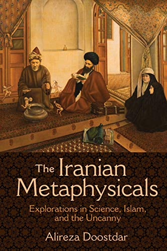 The Iranian Metaphysicals: Explorations In Science, Islam, And The Uncanny #TOP21