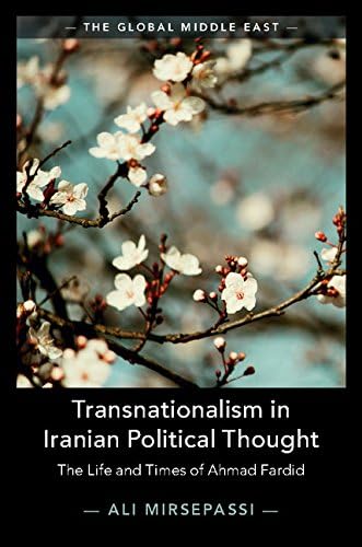 Transnationalism in Iranian Political Thought: The Life and Times of Ahmad Fardid (The Global Middle East, Series Number 1)