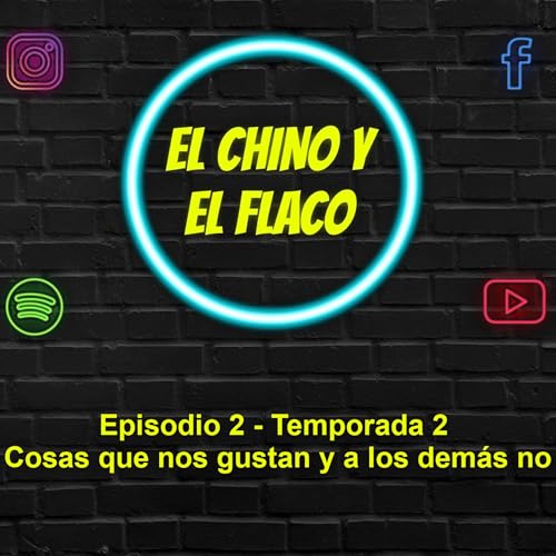 El Chino y El Flaco - Episodio 2 Temporada 2 - Cosas que nos gustan y a los dem&aacute;s no