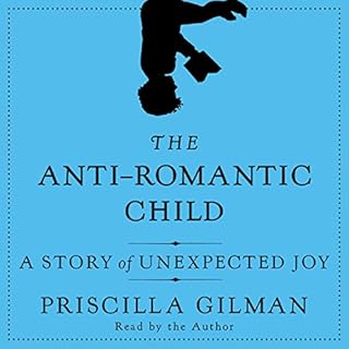 The Anti-Romantic Child Audiobook By Priscilla Gilman cover art