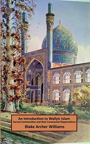 Introduction to Waliyic Islam (Creedal Foundations of Waliyic Islam Book 1)