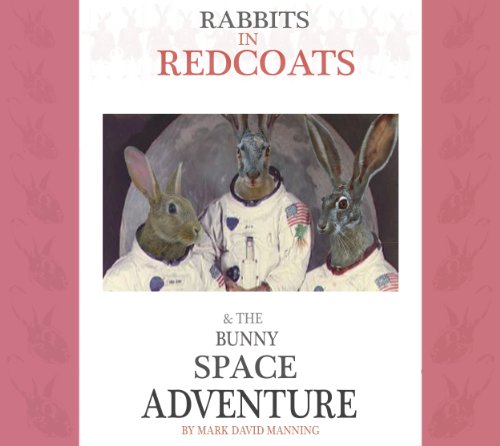 Rabbits in Redcoats & The Bunny Space Adventure by Mark David Manning ...