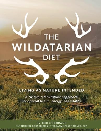The Wildatarian Diet: Living as Nature Intended: a...