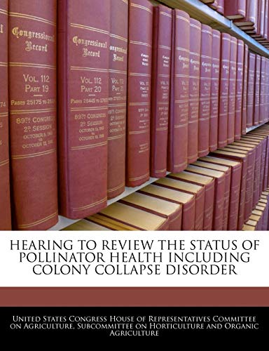 Hearing to Review the Status of Pollinator Health Including Colony Collapse Disorder