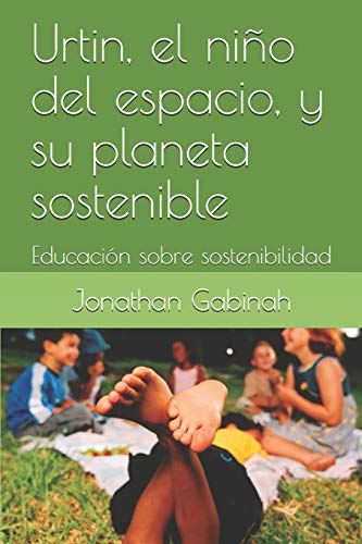 Urtin, el niño del espacio, y su planeta sostenible: Educación sobre sostenibilidad (Spanish Edition)