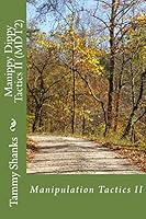 Manippy Dippy Tactics II (Mdt2): Manipulation Tactics 1502721457 Book Cover