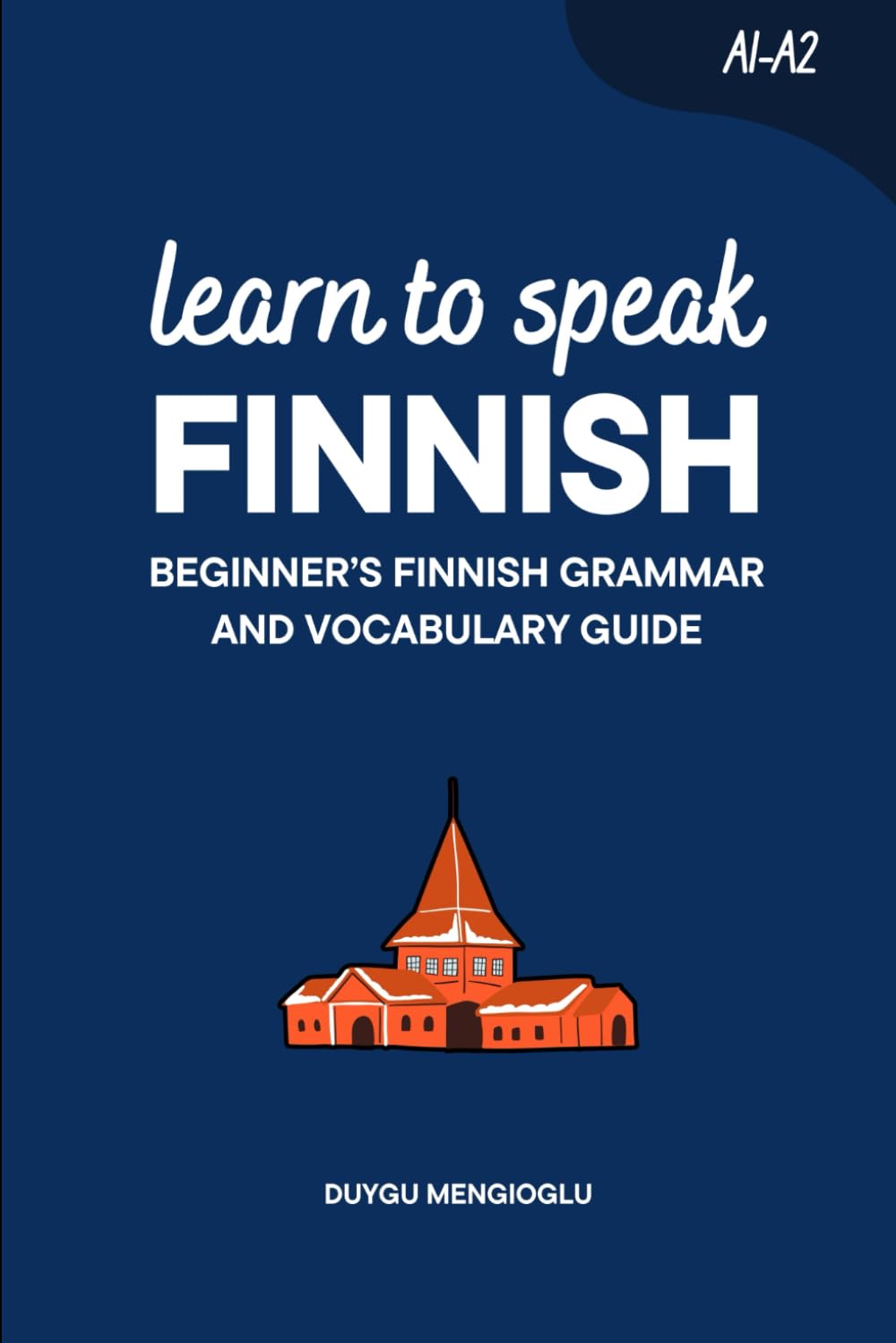Learn to Speak Finnish: Beginner’s Finnish Grammar and Vocabulary Guide (Learn Finnish)