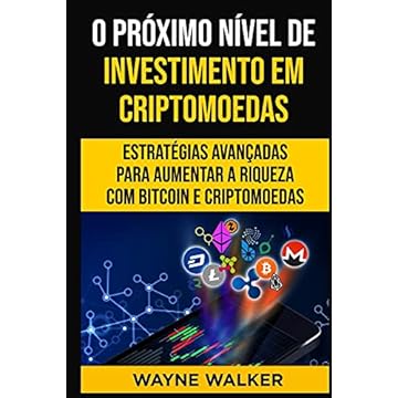 Capa do livro O Próximo Nível de Investimento em Criptomoedas: Estratégias Avançadas Para Aumentar a Riqueza com Bitcoin e Criptomoedas