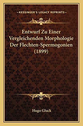 Entwurf Zu Einer Vergleichenden Morphologie Der Flechten-Spermogonien (1899)