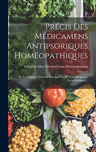 Précis Des Médicamens Antipsoriques Homéopathiques: De Leur Sphère D'action Principale Et De Leurs Propriétés Caractéristiques... (French Edition)