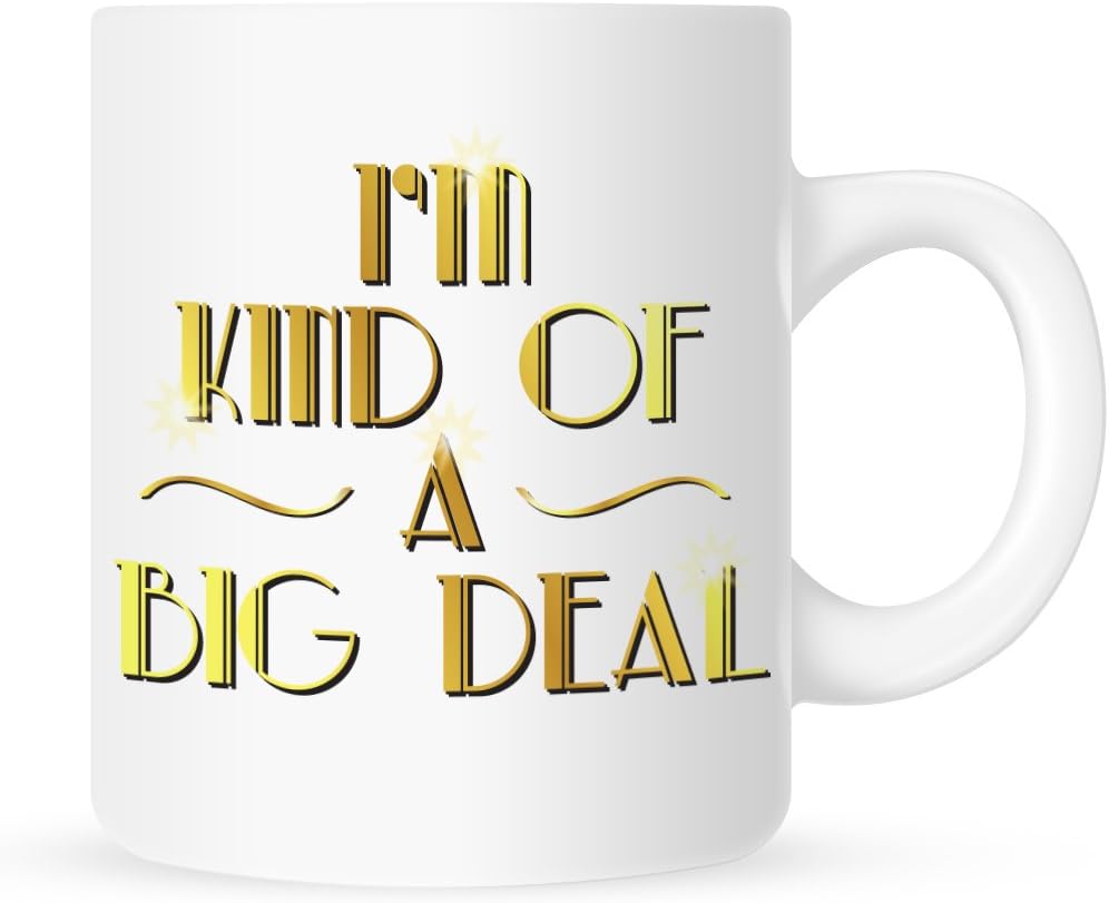 JustSayinIt I'm Kind of a Big Deal - Coffee Mug - 11 oz.
