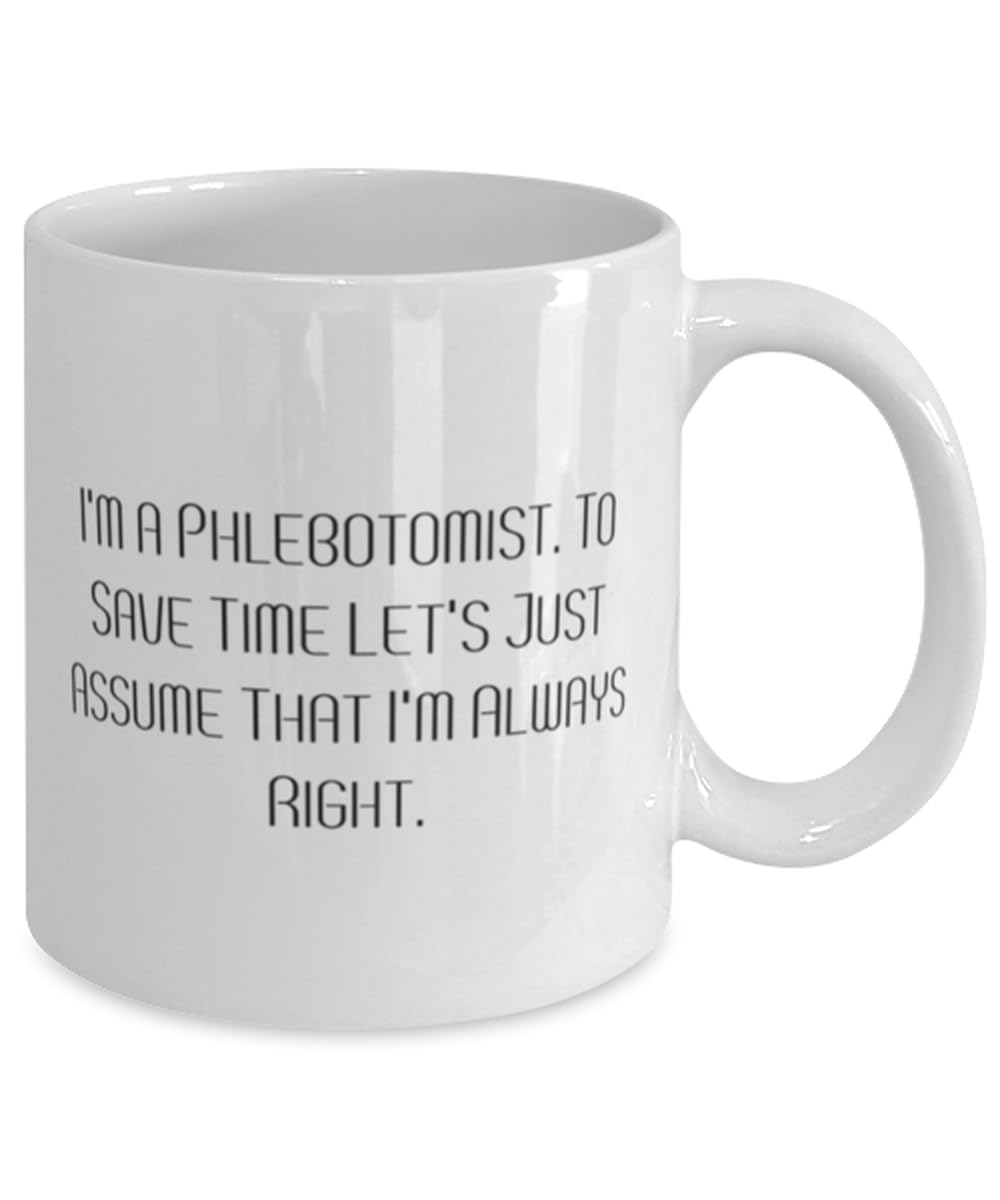 Perfect Phlebotomist Gifts, I'm a Phlebotomist. To Save Time Let's Just, New 11oz 15oz Mug For Colleagues, Cup From Coworkers, Phlebotomy, Venipuncture, Blood draw, Bloodletting, Laboratory