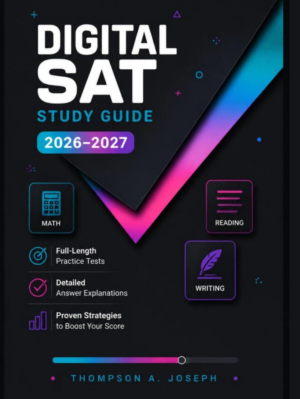 DIGITAL SAT STUDY GUIDE 2026-2027: COMPLETE PREP BOOK WITH FULL-LENGTH PRACTICE TESTS, PROVEN STRATEGIES, DETAILED EXPLANATIONS, AND MATH, READING & WRITING REVIEW FOR A HIGHER SCORE
