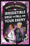 The Irresistible Urge to Fall for Your Enemy: Book 1 of the Dearly Beloathed Duology