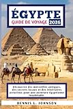  ÉGYPTE GUIDE DE VOYAGE 2026: Découvrez des merveilles antiques, des secrets locaux et des itinéraires astucieux pour une aventure égyptienne inoubliable.