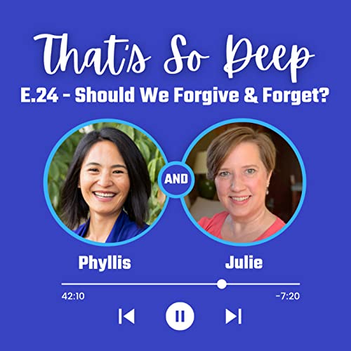 E. 24 - Forgiveness: Why Forgive and Forget is NOT the Goal.