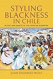 Styling Blackness in Chile: Music and Dance in the African Diaspora