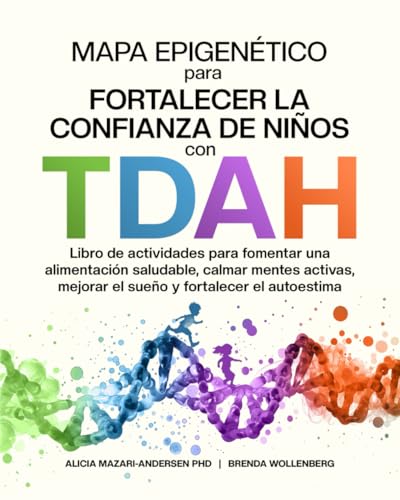 Mapa Epigenético para Fortalecer la Confianza de Niños con TDAH: Libro de actividades para fomentar una alimentación saludable, calmar mentes activas, ... (Serie Mapa Epigenético para el Bienestar) Mapa Epigenético para Fortalecer la Confianza de Niños con TDAH: Libro de actividades para fomentar una alimentación saludable, calmar mentes activas, ... (Serie Mapa Epigenético para el Bienestar)