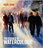 The Essence of Watercolour: The secrets and techniques of watercolour painting revealed