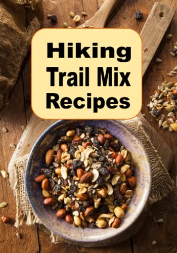 Hiking Trail Mix Recipes: A Camping Snack Mix Cookbook (Campfire Cookbook)