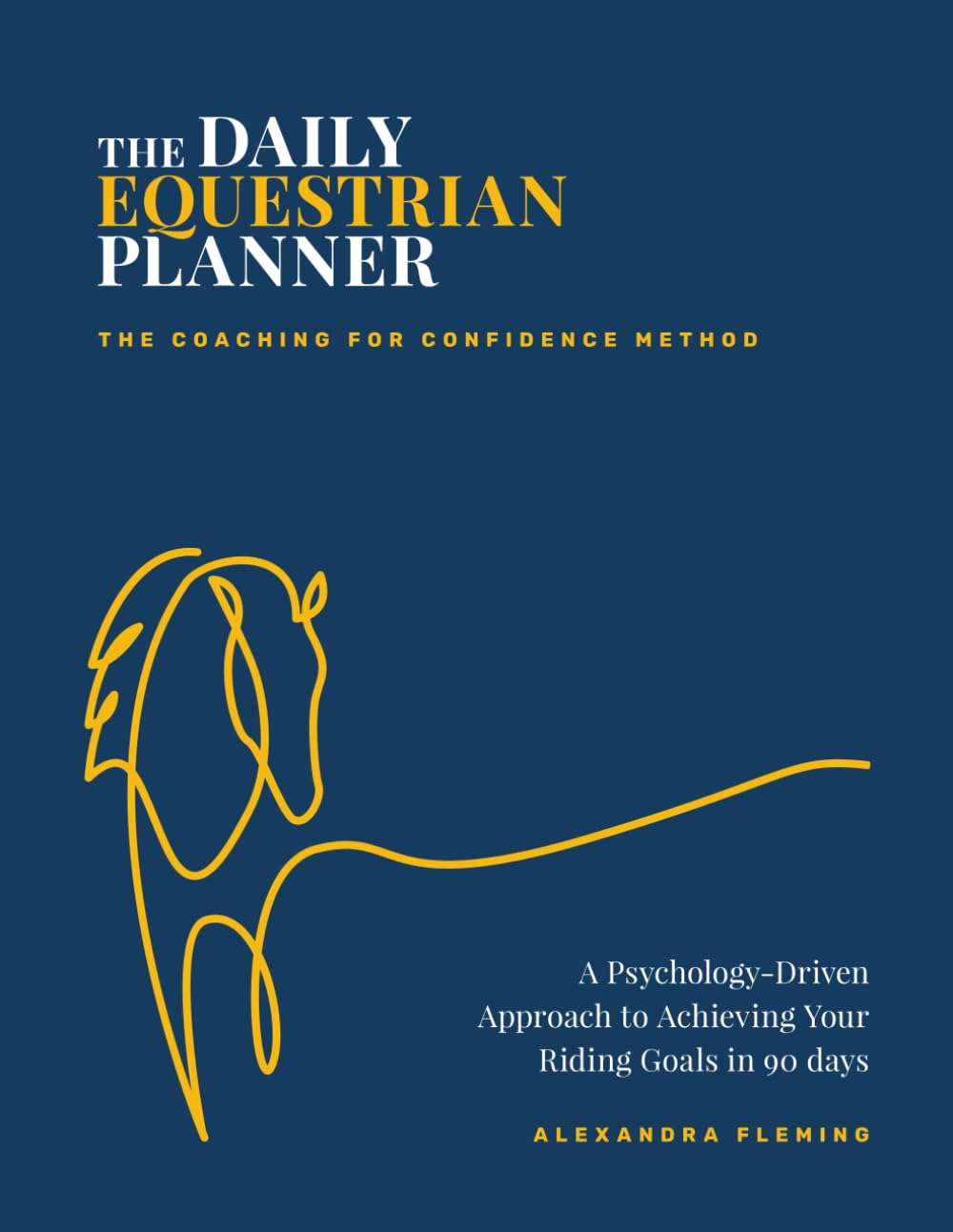 The Daily Equestrian Planner: A Psychology-Driven Approach to Achieving Your Riding Goals in 90 Days